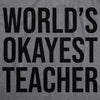 World's Okayest Teacher Men's Tshirt