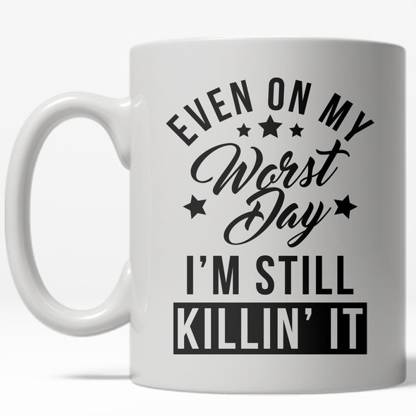 Even On My Worst Day I'm Still Killin It Mug Funny Motivational Coffee Cup - 11oz