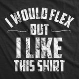 I Would Flex But I Like This Shirt Men's Tshirt