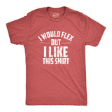 I Would Flex But I Like This Shirt Men's Tshirt
