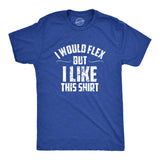 I Would Flex But I Like This Shirt Men's Tshirt