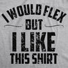 I Would Flex But I Like This Shirt Men's Tshirt
