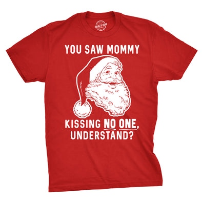 You Saw Mommy Kissing No One, Understand Men's Tshirt
